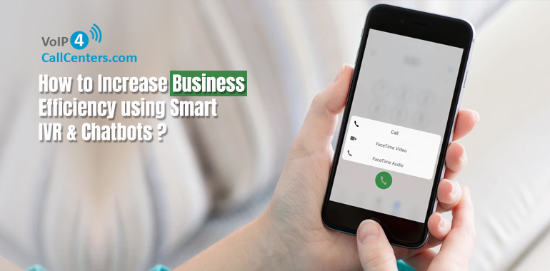 How to Increase Business Efficiency using Smart IVR & Chatbots?